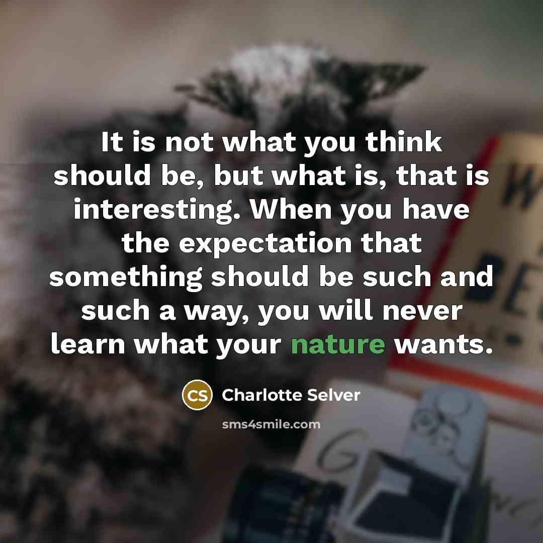 “It is not what you think should be, but what…” quote by Charlotte Selver