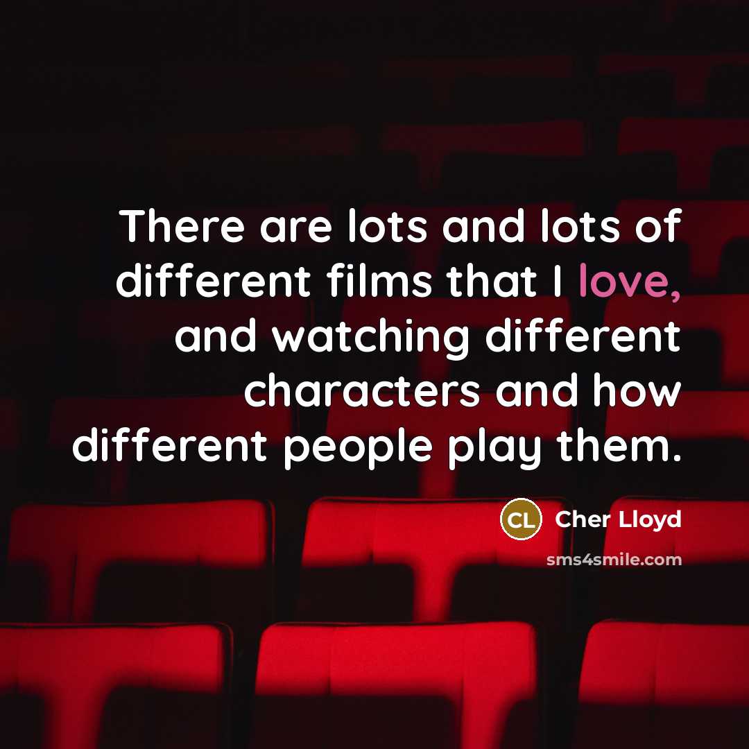 “There are lots and lots of different films that I…” quote by Cher Lloyd