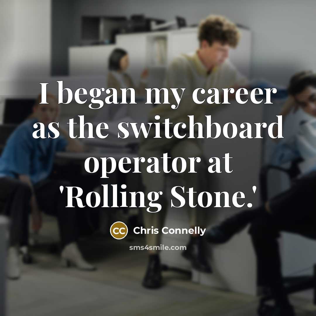 “I began my career as the switchboard operator at 'Rolling…” quote by Chris Connelly