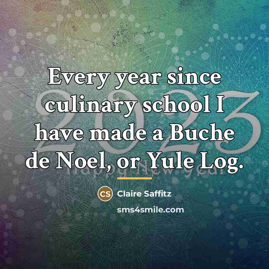 “Every year since culinary school I have made a Buche…” quote by Claire Saffitz