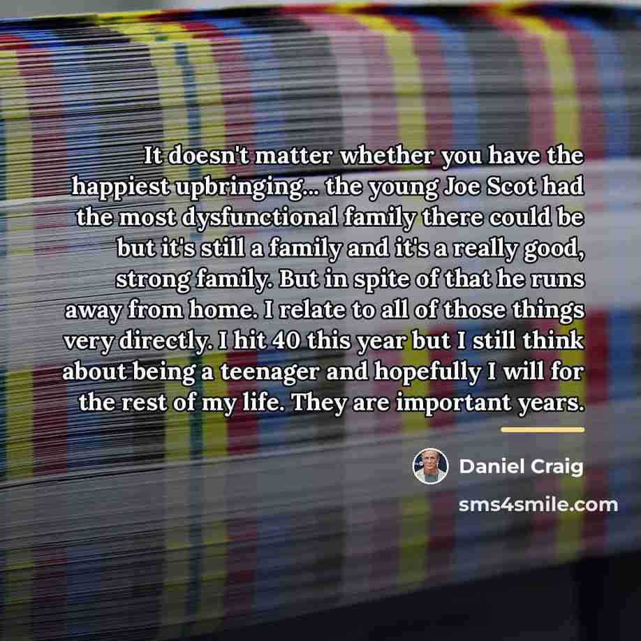 “It doesn't matter whether you have the happiest upbringing... the…” quote by Daniel Craig