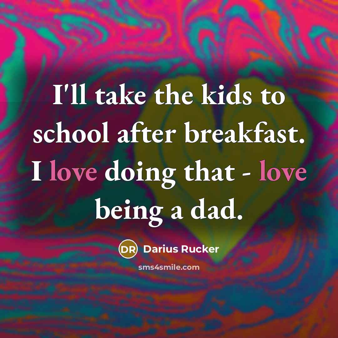 “I'll take the kids to school after breakfast. I love…” quote by Darius Rucker