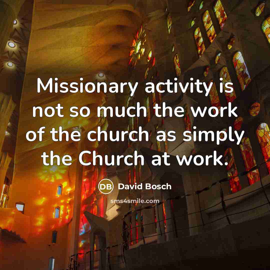 “Missionary activity is not so much the work of the…” quote by David Bosch