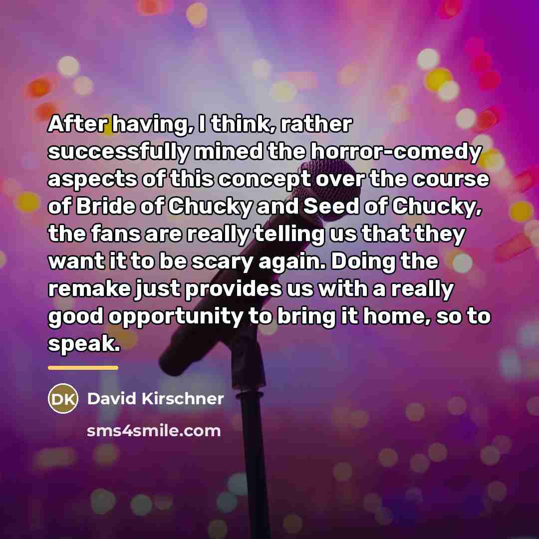 “After having, I think, rather successfully mined the horror-comedy aspects…” quote by David Kirschner
