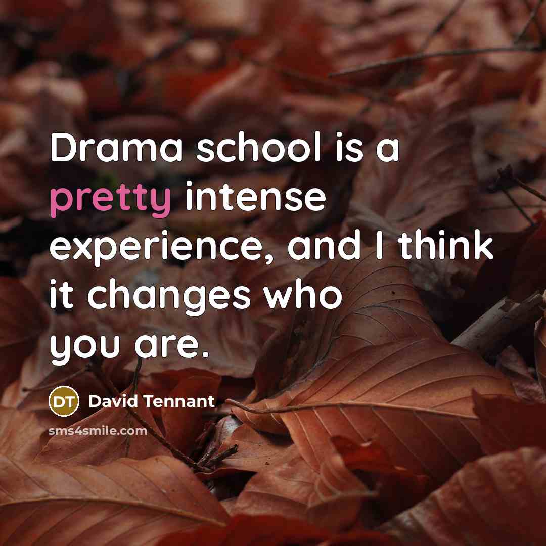 “Drama school is a pretty intense experience, and I think…” quote by David Tennant