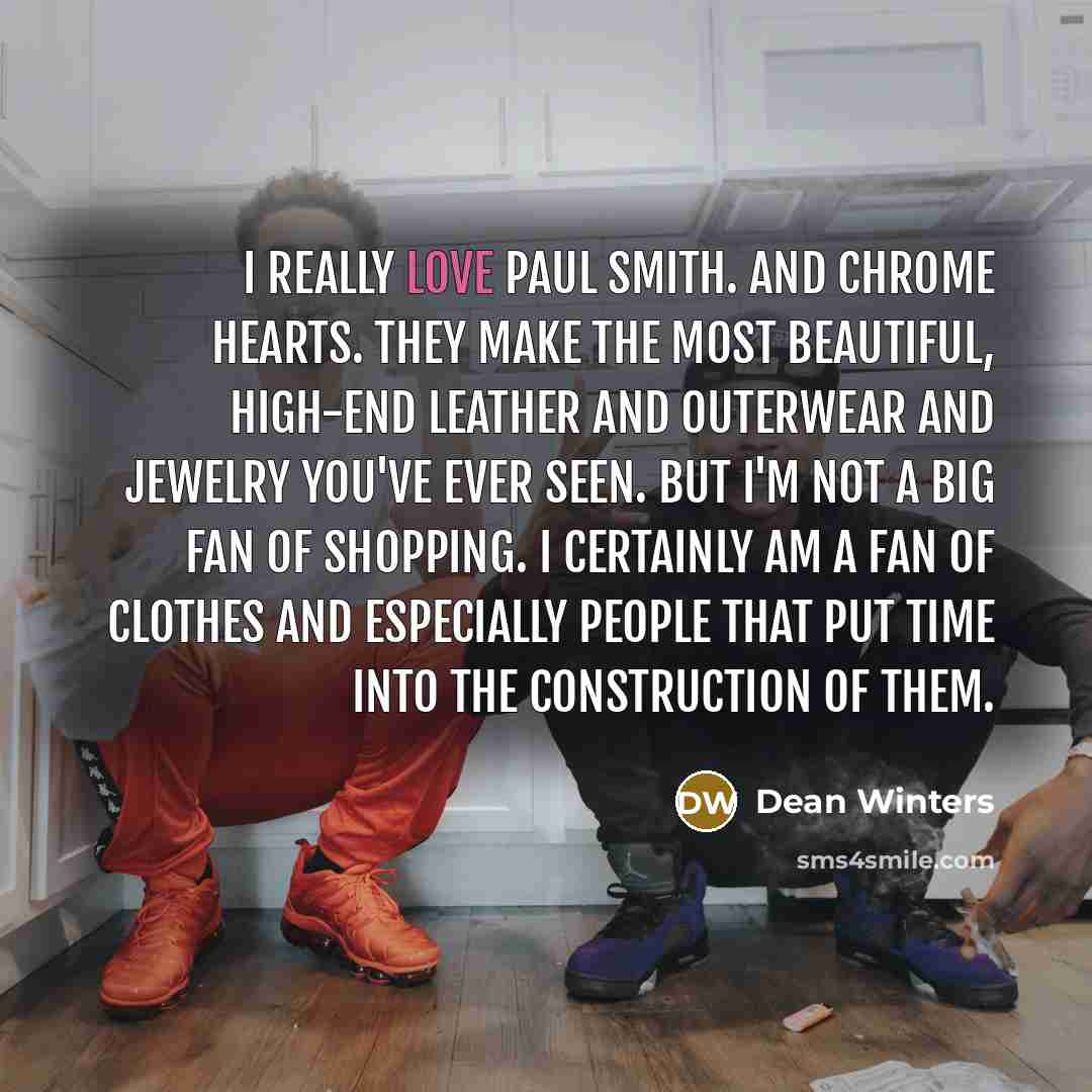 “I really love Paul Smith. And Chrome Hearts. They make…” quote by Dean Winters