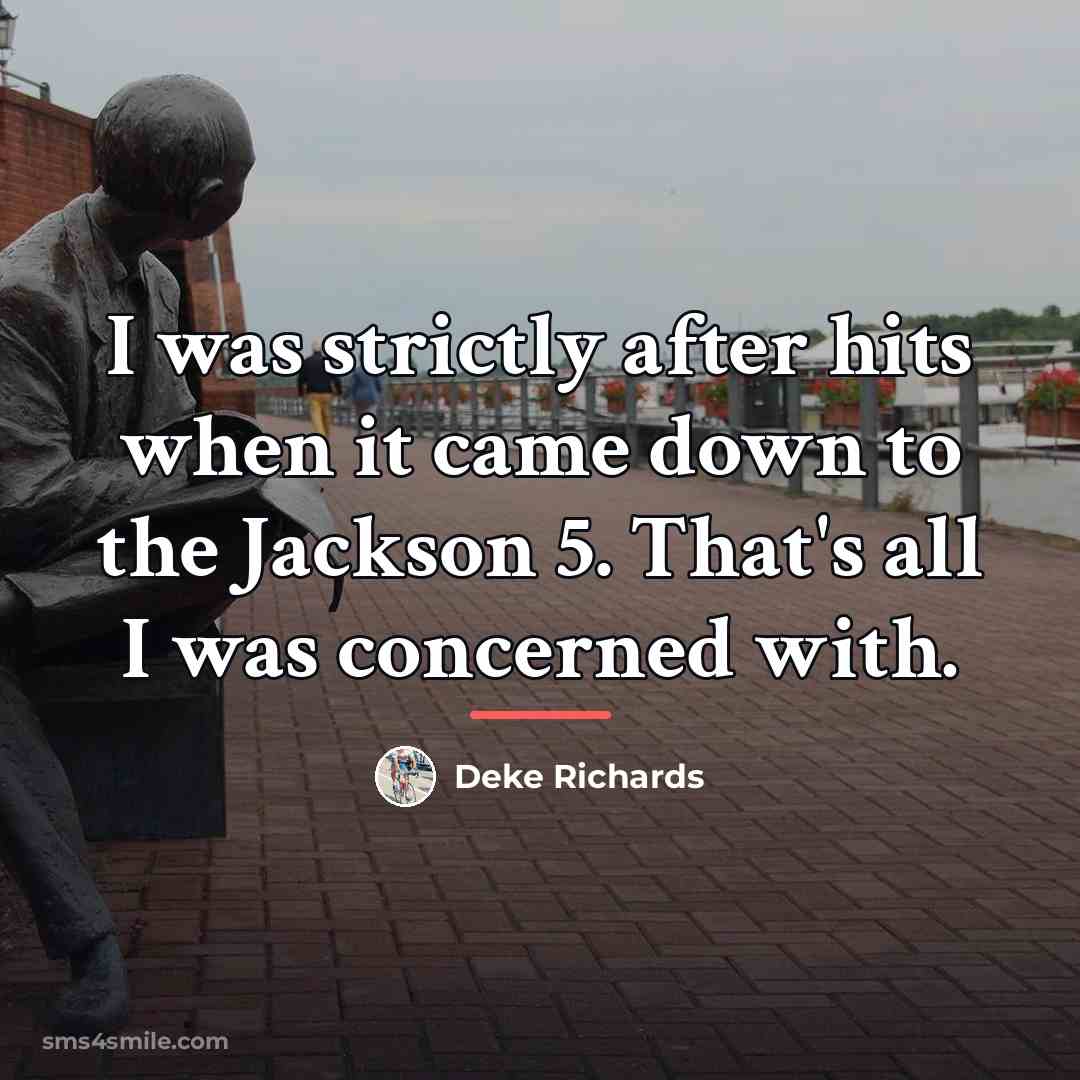 “I was strictly after hits when it came down to…” quote by Deke Richards