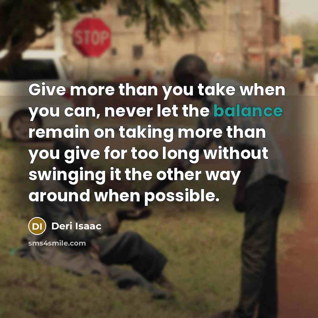 “Give more than you take when you can, never let…” quote by Deri Isaac