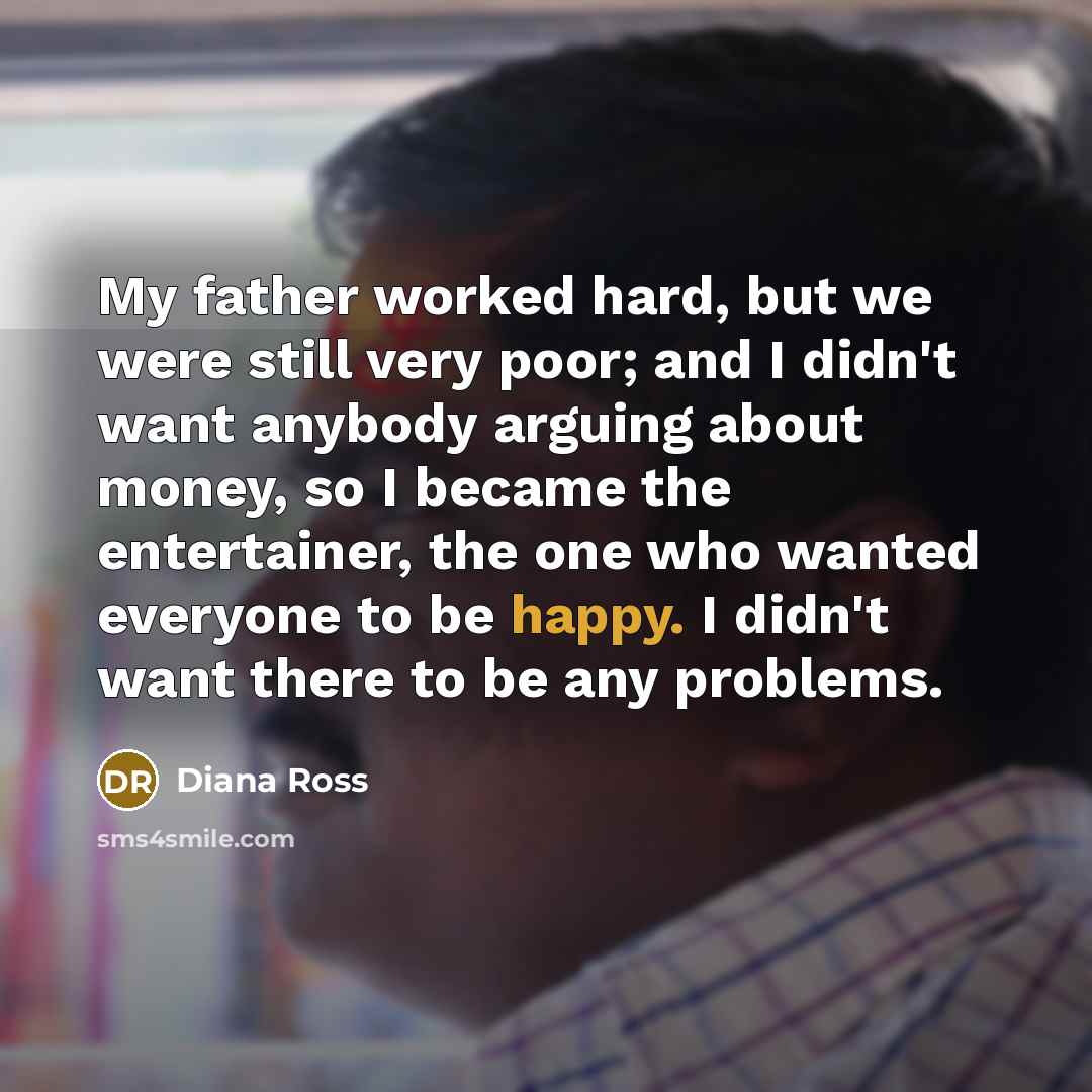 “My father worked hard, but we were still very poor;…” quote by Diana Ross
