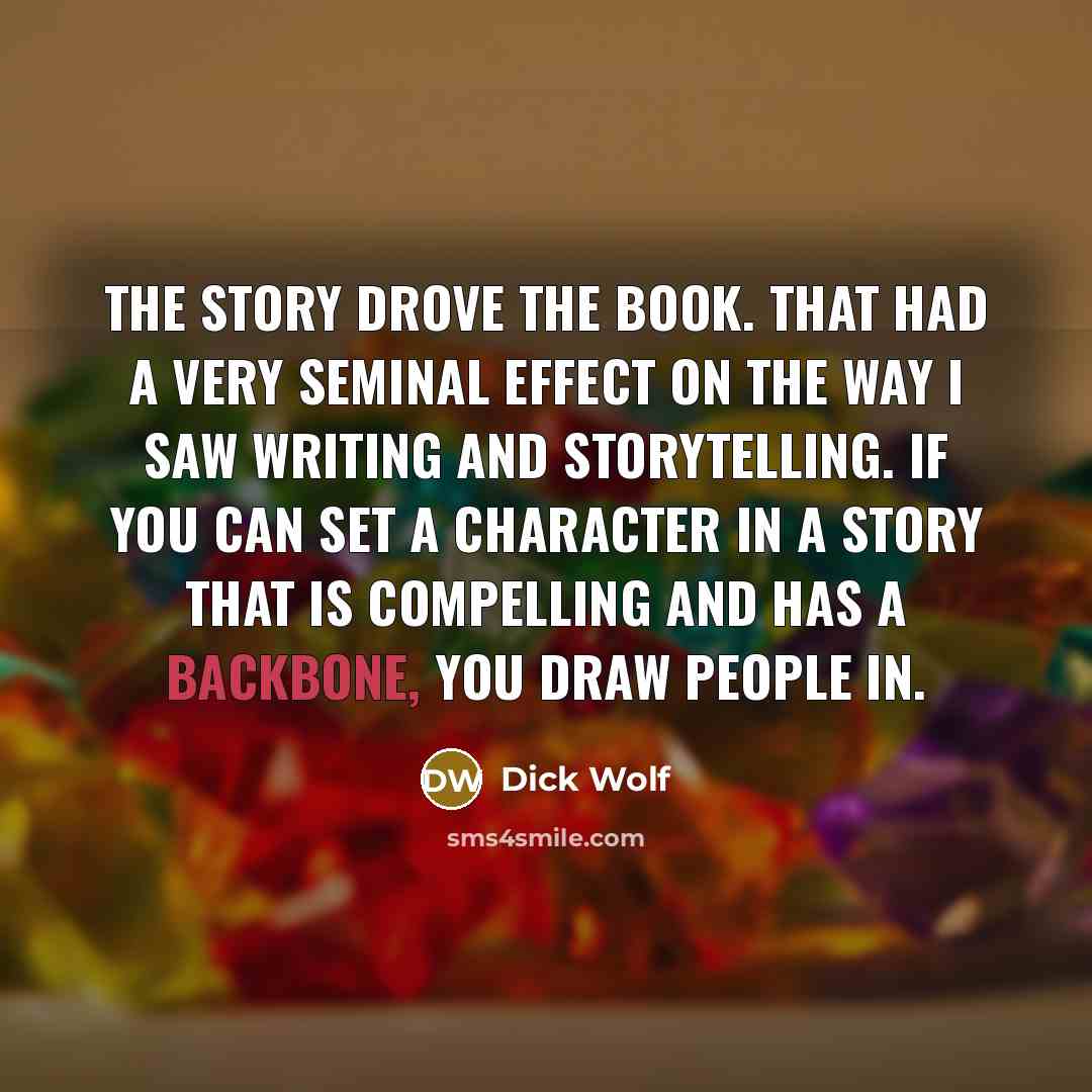 “The story drove the book. That had a very seminal…” quote by Dick Wolf