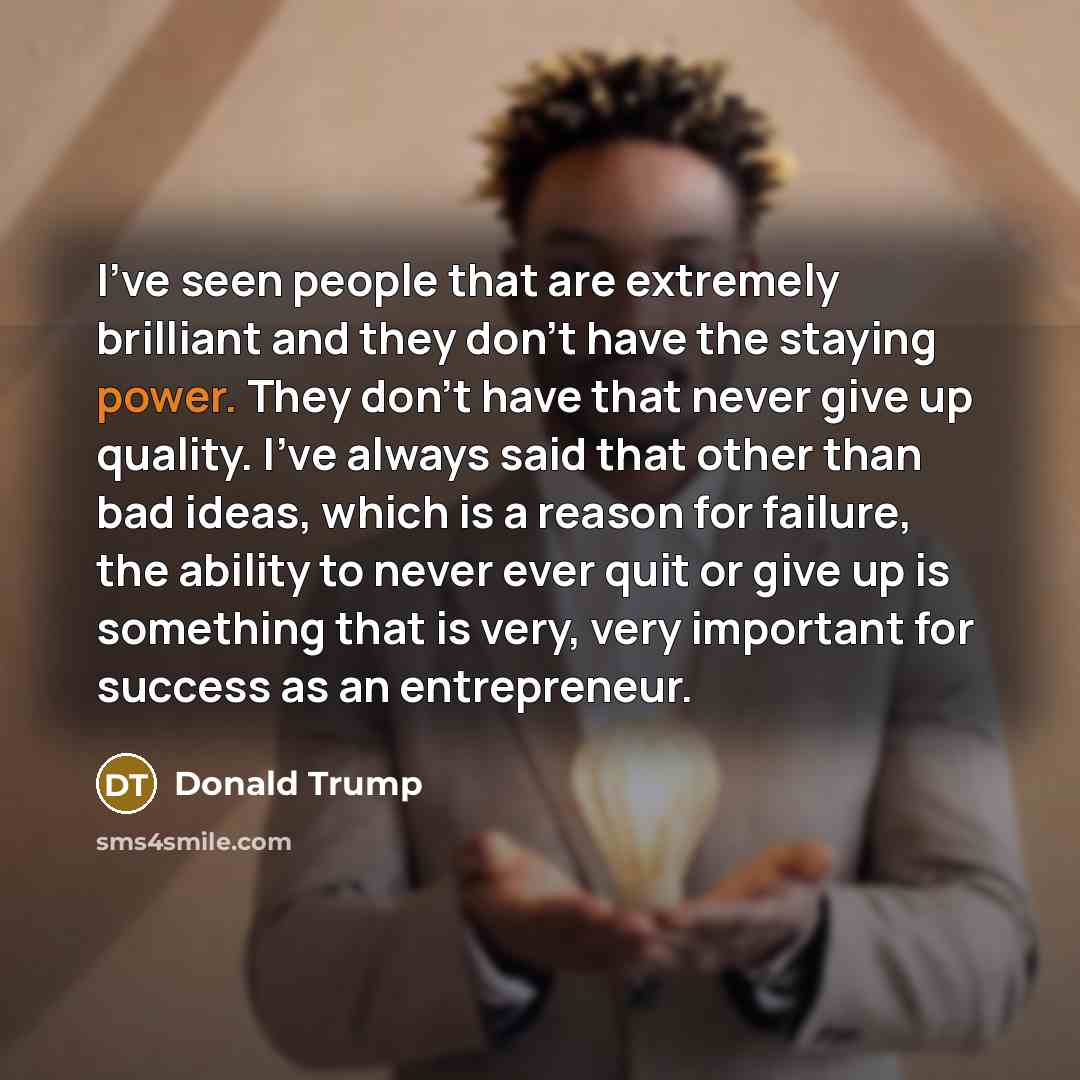 “I've seen people that are extremely brilliant and they don't…” quote by Donald Trump