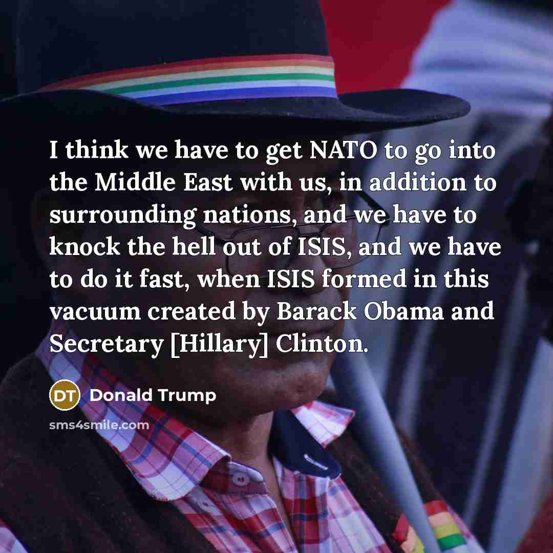 “I think we have to get NATO to go into…” quote by Donald Trump