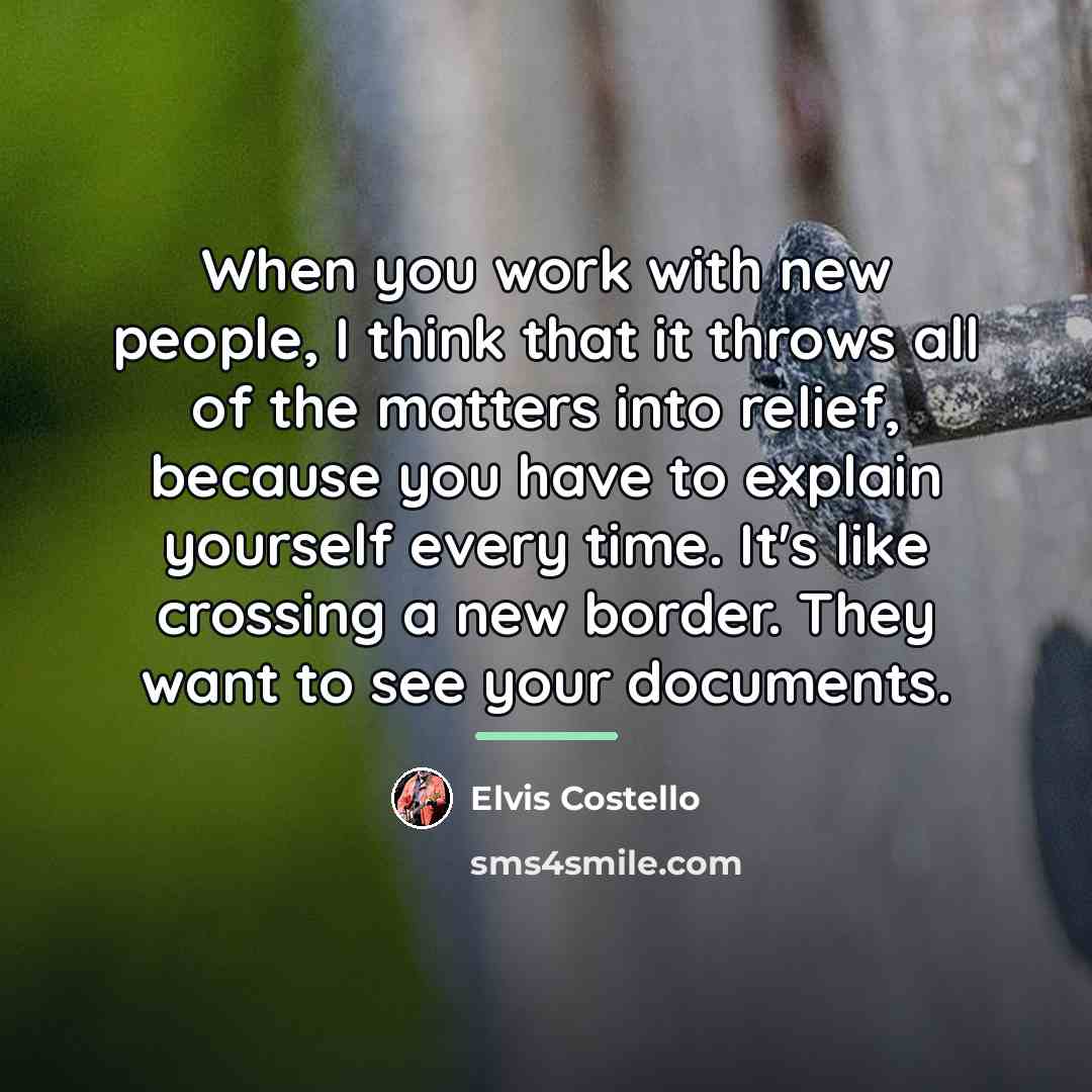 “When you work with new people, I think that it…” quote by Elvis Costello