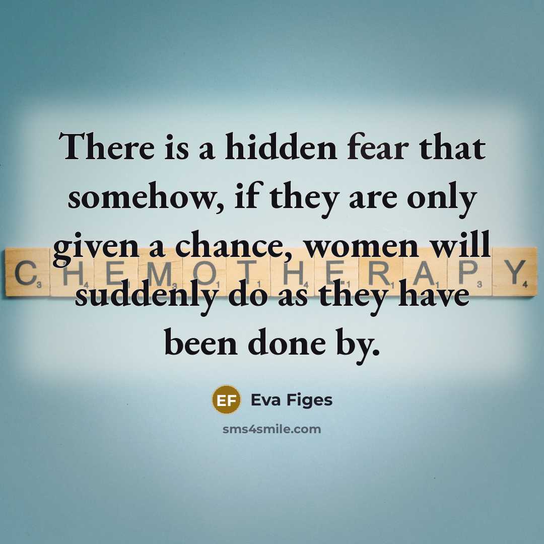 “There is a hidden fear that somehow, if they are…” quote by Eva Figes