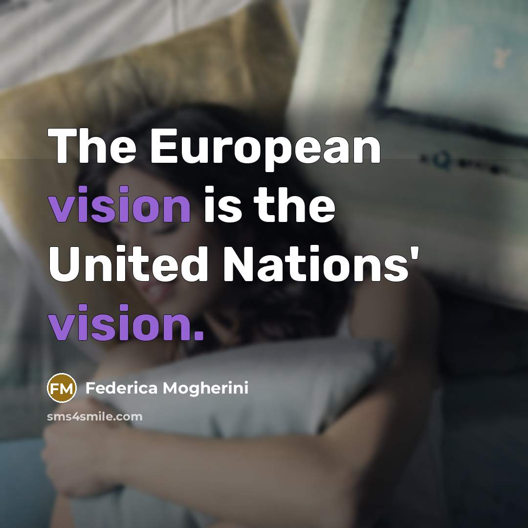 “The European vision is the United Nations' vision.…” quote by Federica Mogherini