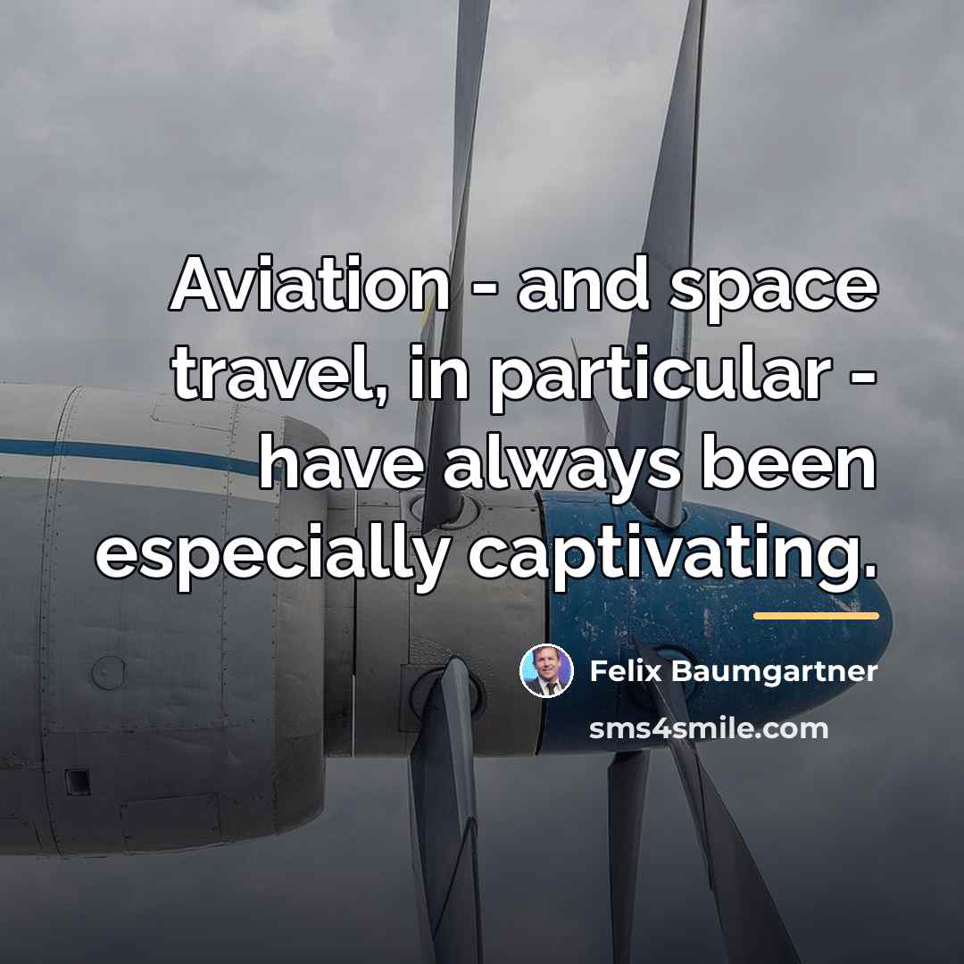 “Aviation - and space travel, in particular - have always…” quote by Felix Baumgartner