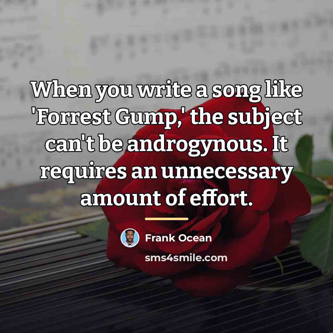 “When you write a song like 'Forrest Gump,' the subject…” quote by Frank Ocean