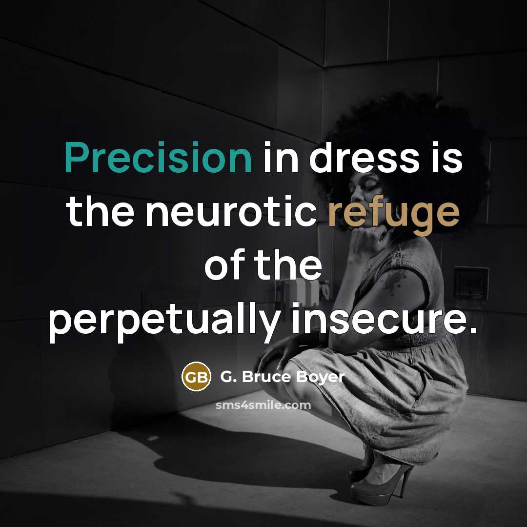 “Precision in dress is the neurotic refuge of the perpetually…” quote by G. Bruce Boyer