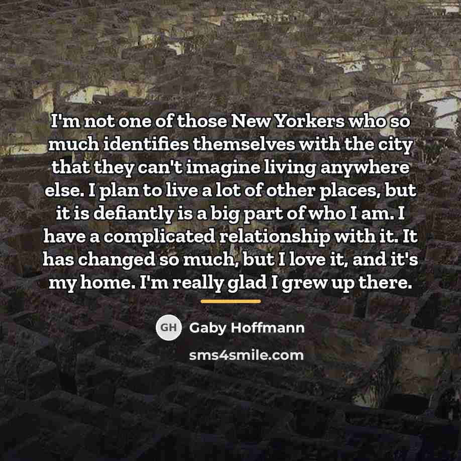 “I'm not one of those New Yorkers who so much…” quote by Gaby Hoffmann