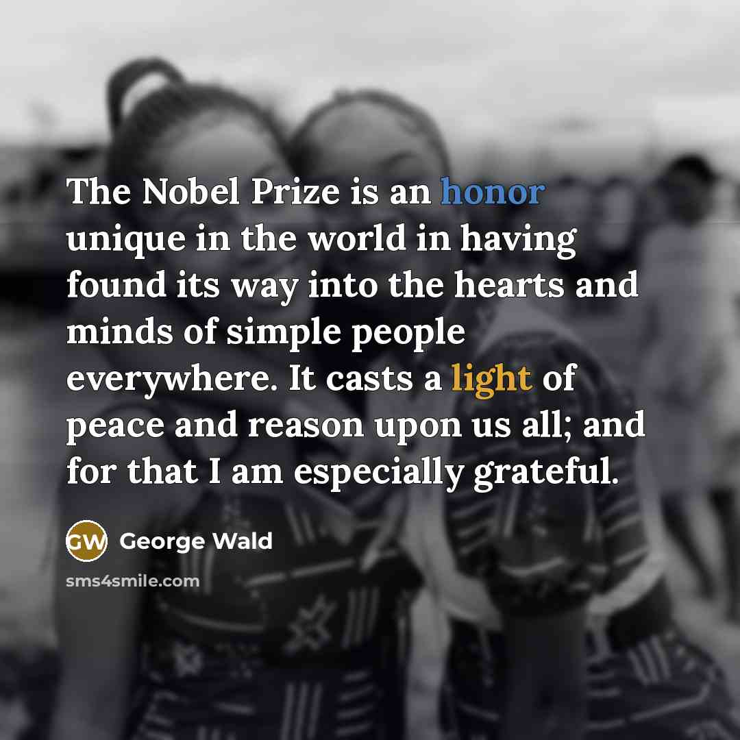 “The Nobel Prize is an honor unique in the world…” quote by George Wald