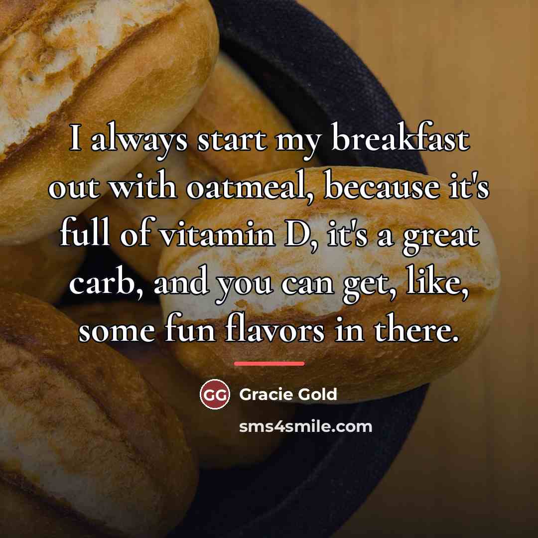 “I always start my breakfast out with oatmeal, because it's…” quote by Gracie Gold