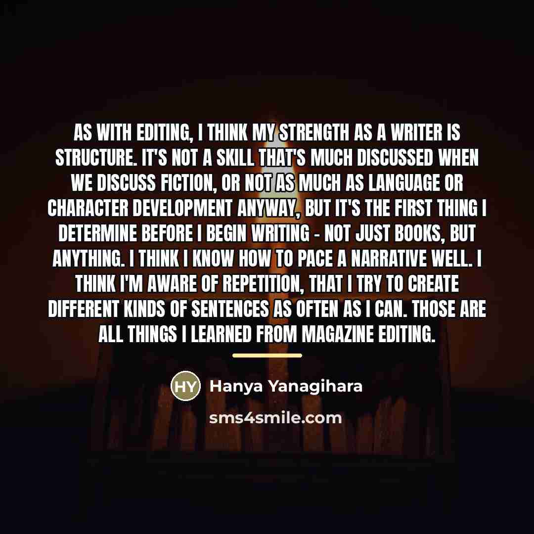 “As with editing, I think my strength as a writer…” quote by Hanya Yanagihara