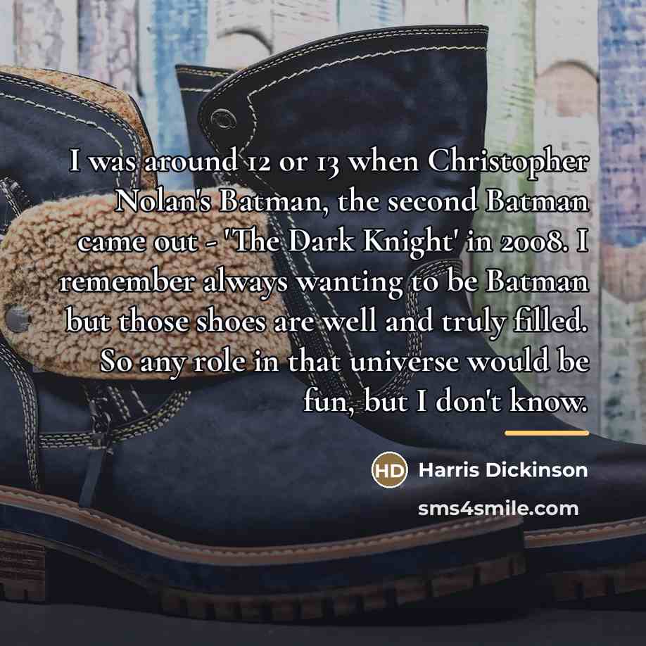 “I was around 12 or 13 when Christopher Nolan's Batman,…” quote by Harris Dickinson