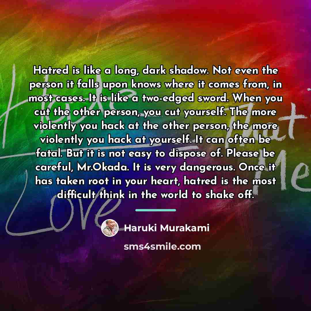 “Hatred is like a long, dark shadow. Not even the…” quote by Haruki Murakami