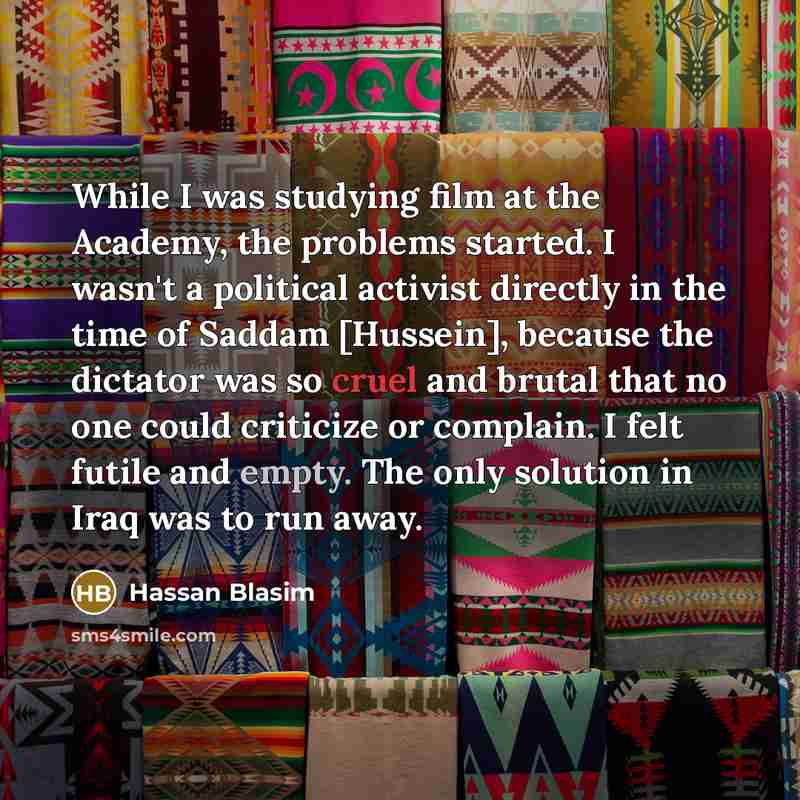 “While I was studying film at the Academy, the problems…” quote by Hassan Blasim