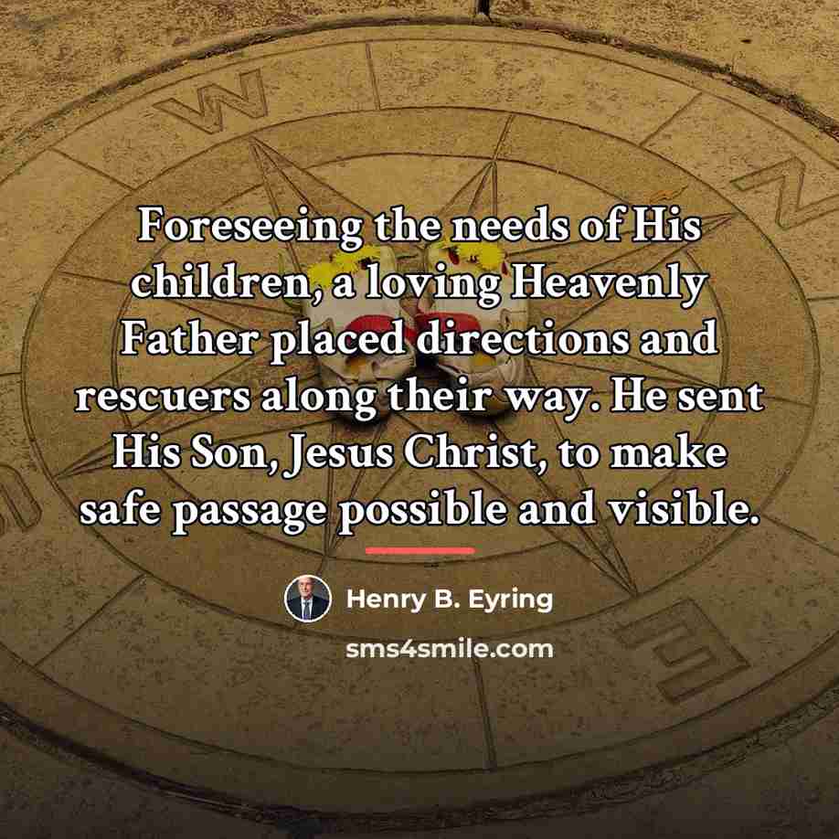 “Foreseeing the needs of His children, a loving Heavenly Father…” quote by Henry B. Eyring