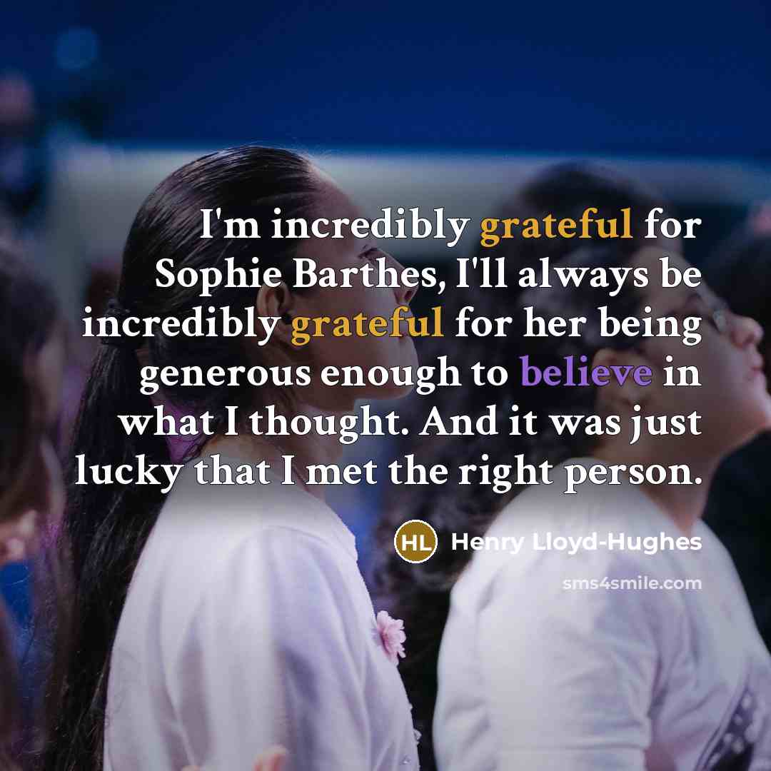 “I'm incredibly grateful for Sophie Barthes, I'll always be incredibly…” quote by Henry Lloyd-Hughes