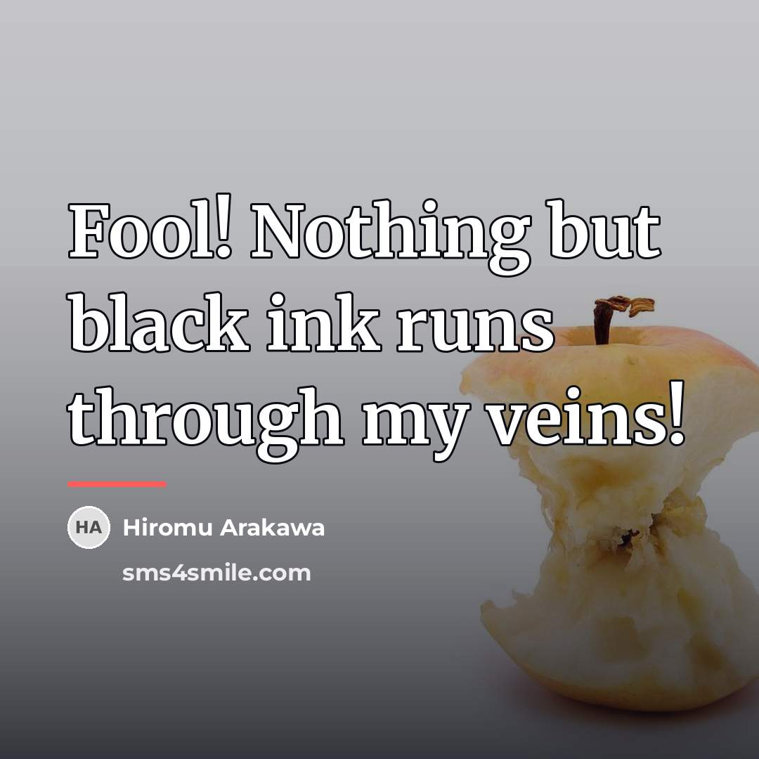 “Fool! Nothing but black ink runs through my veins!…” quote by Hiromu Arakawa