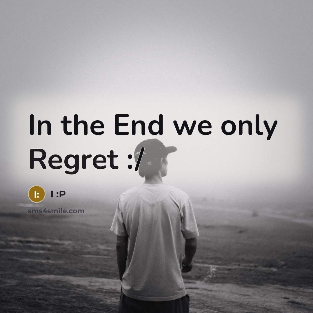 “In the End we only Regret :/…” quote by I :P