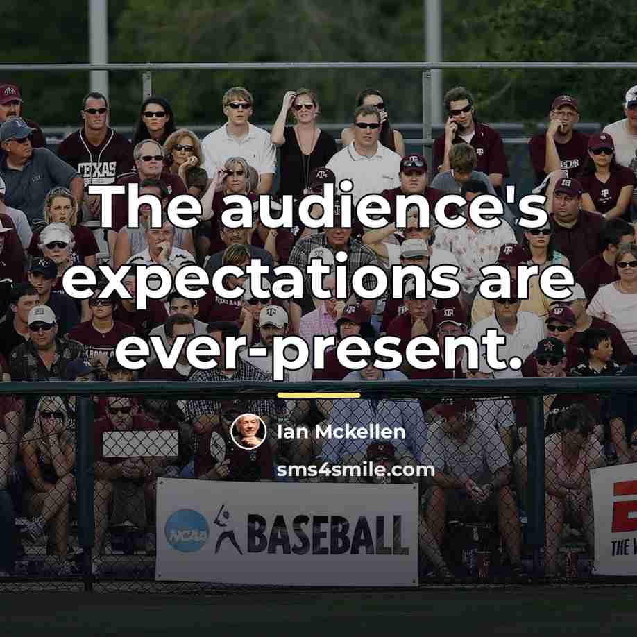 “The audience's expectations are ever-present.…” quote by Ian Mckellen