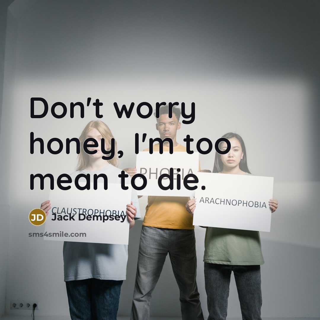 “Don't worry honey, I'm too mean to die.…” quote by Jack Dempsey