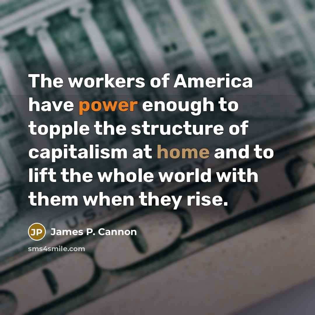 “The workers of America have power enough to topple the…” quote by James P. Cannon