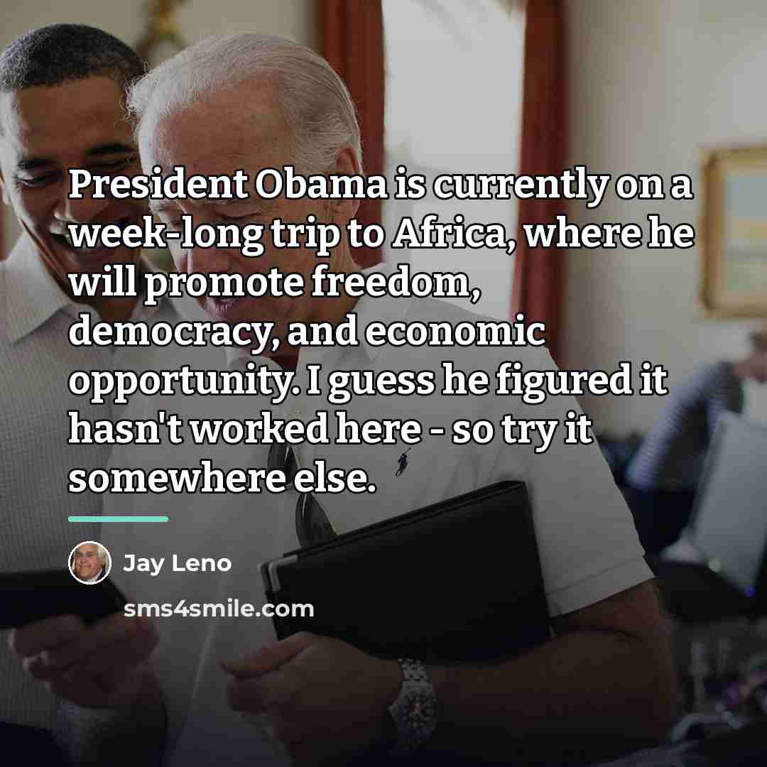 “President Obama is currently on a week-long trip to Africa,…” quote by Jay Leno