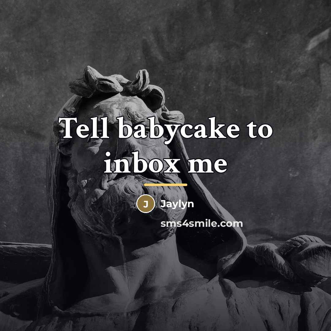 “Tell babycake to inbox me…” quote by Jaylyn