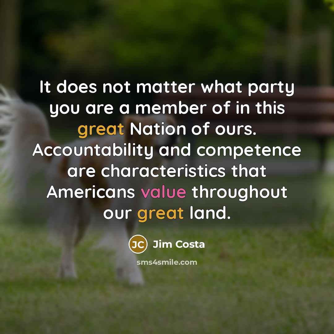“It does not matter what party you are a member…” quote by Jim Costa