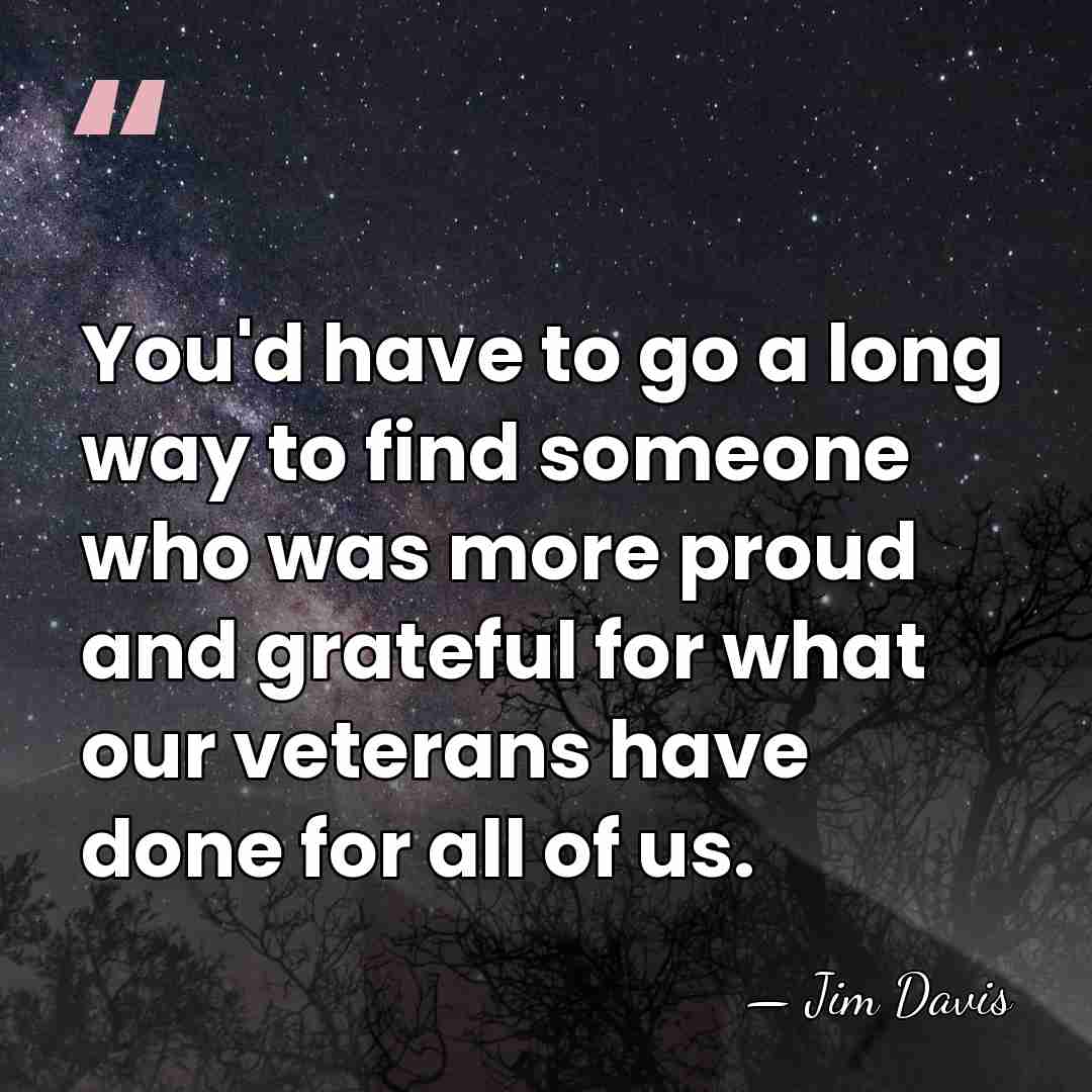 You'd have to go a long way to find someone who was&hellip; - Jim Davis