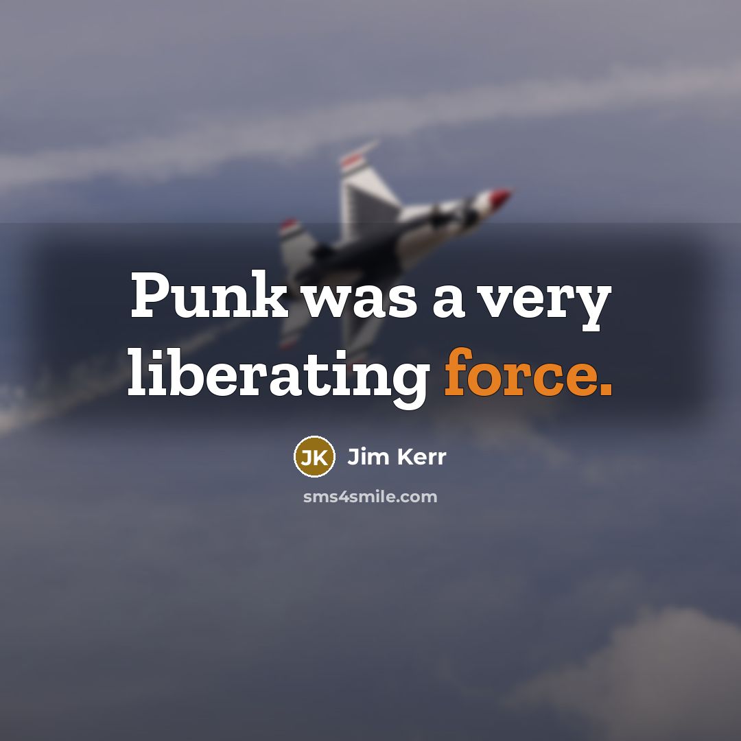 “Punk was a very liberating force.…” quote by Jim Kerr