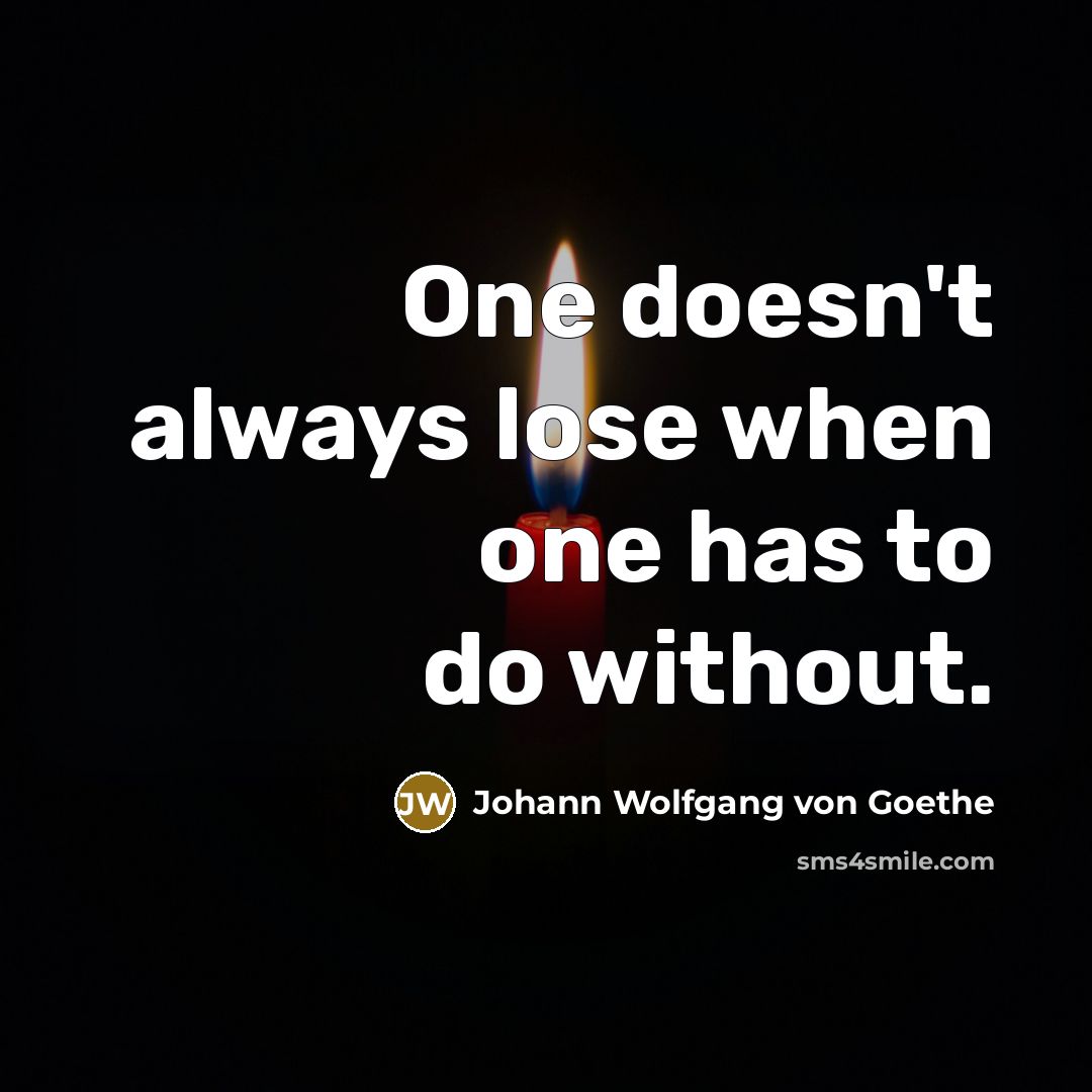 “One doesn't always lose when one has to do without.…” quote by Johann Wolfgang von Goethe
