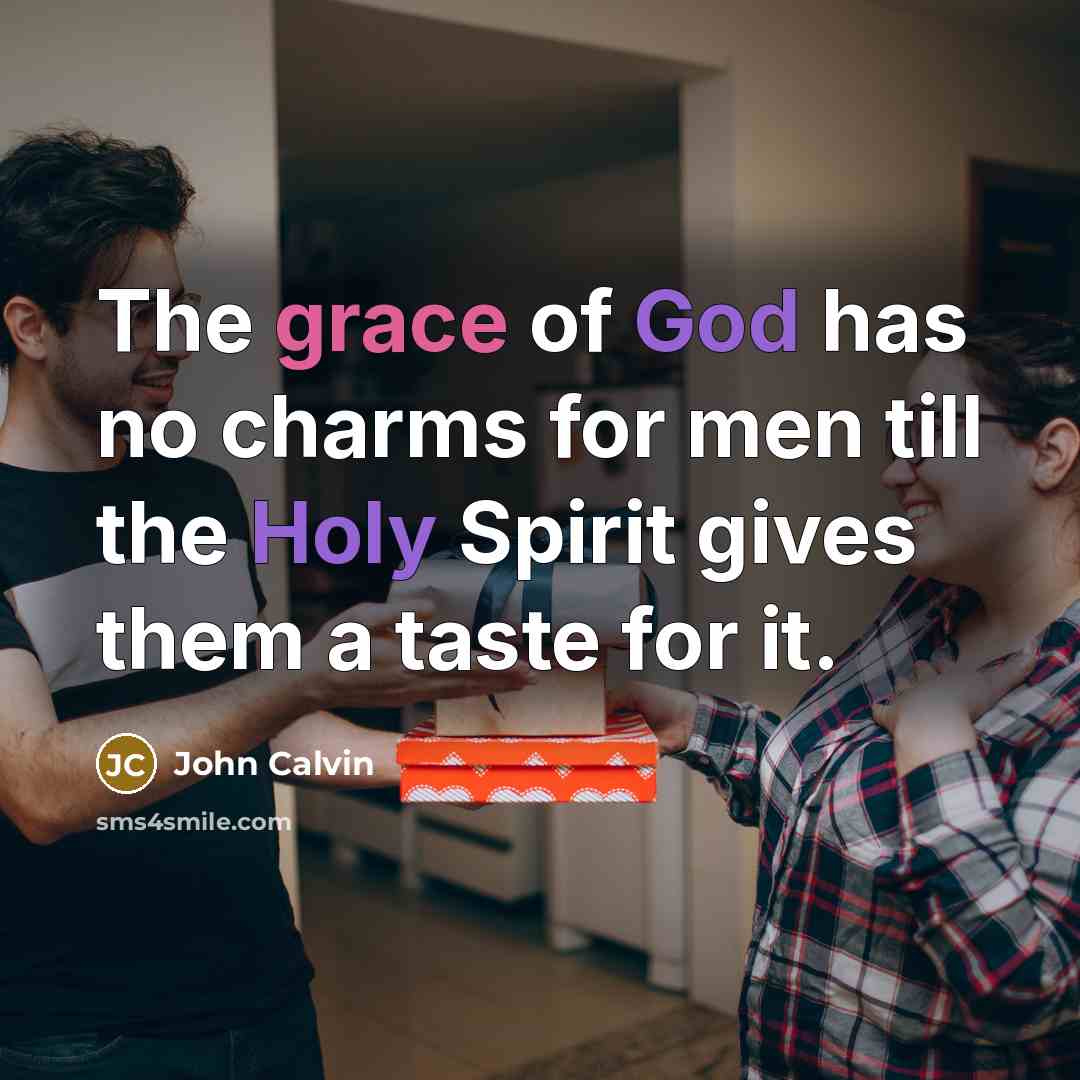 “The grace of God has no charms for men till…” quote by John Calvin
