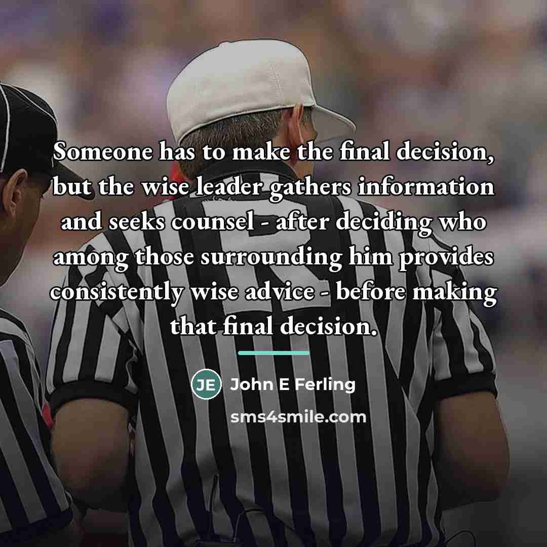 “Someone has to make the final decision, but the wise…” quote by John E Ferling