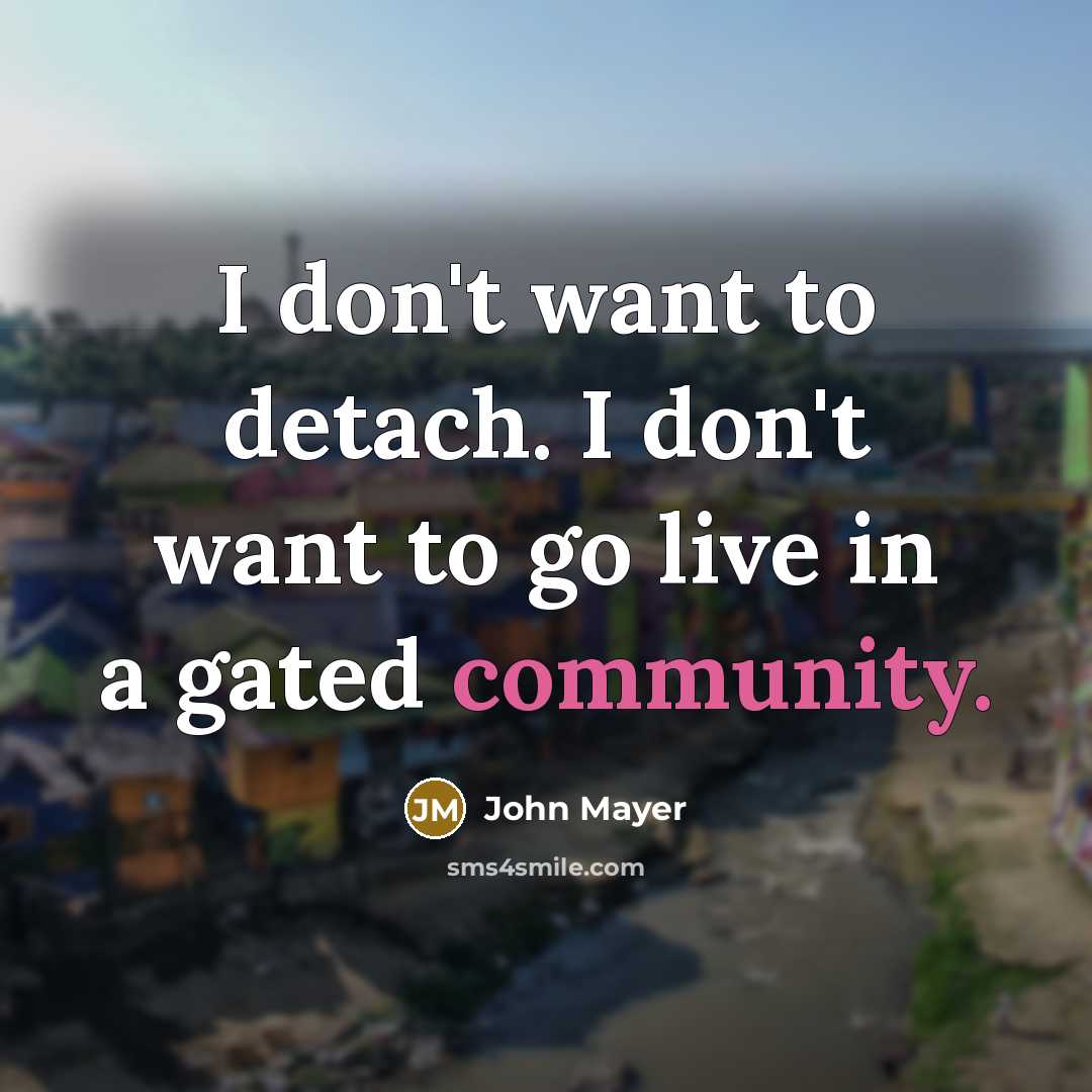 “I don't want to detach. I don't want to go…” quote by John Mayer