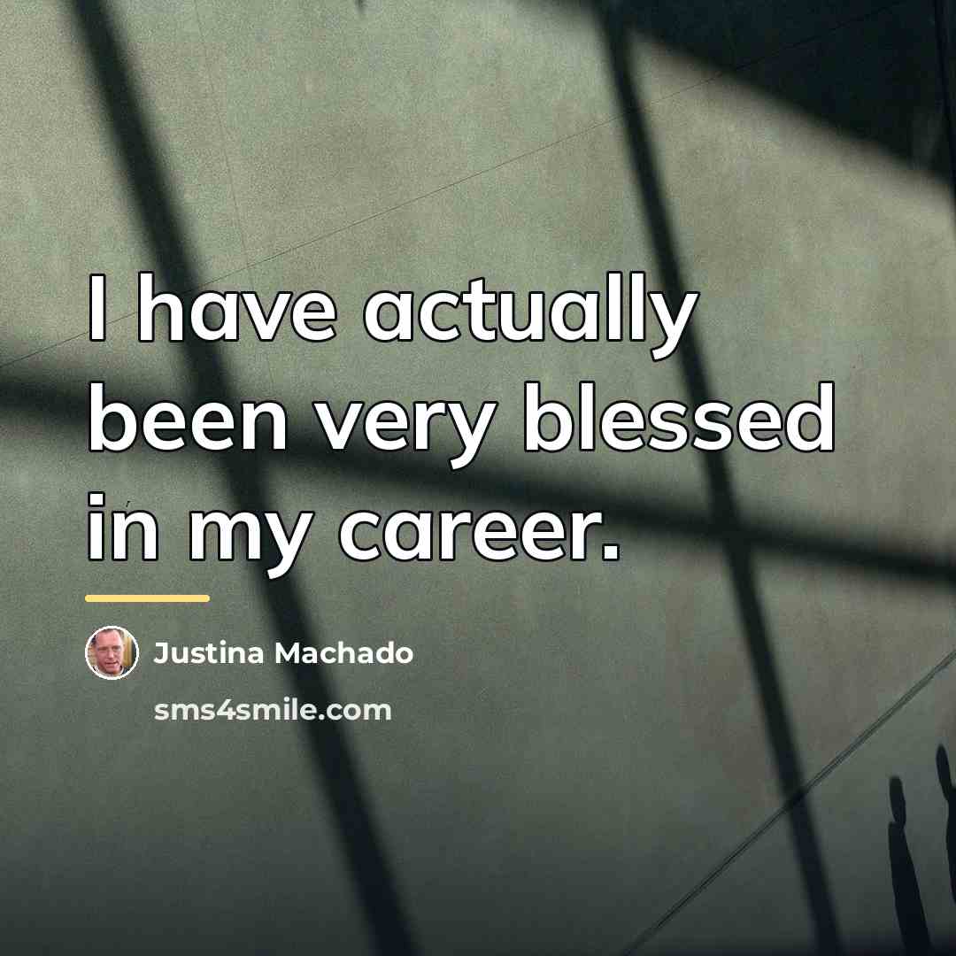 “I have actually been very blessed in my career.…” quote by Justina Machado