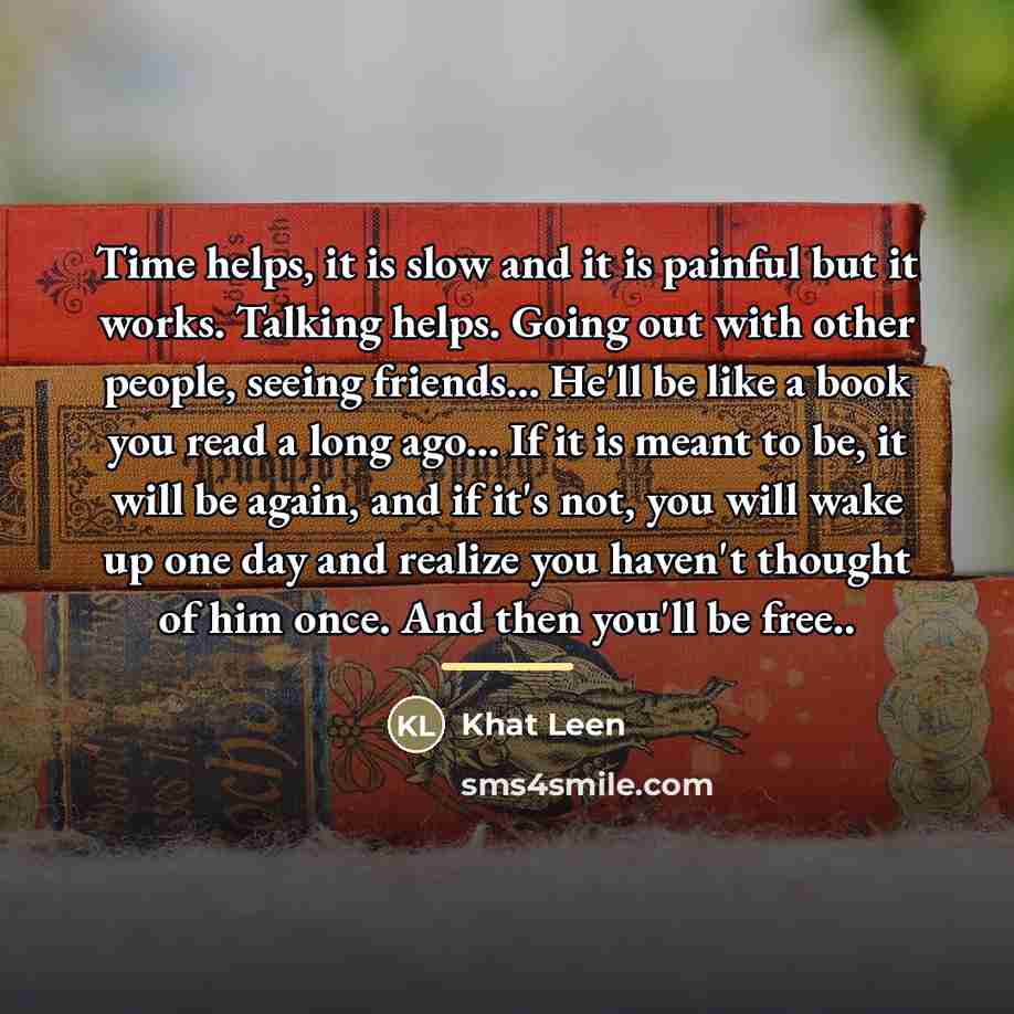 “Time helps, it is slow and it is painful but…” quote by Khat Leen