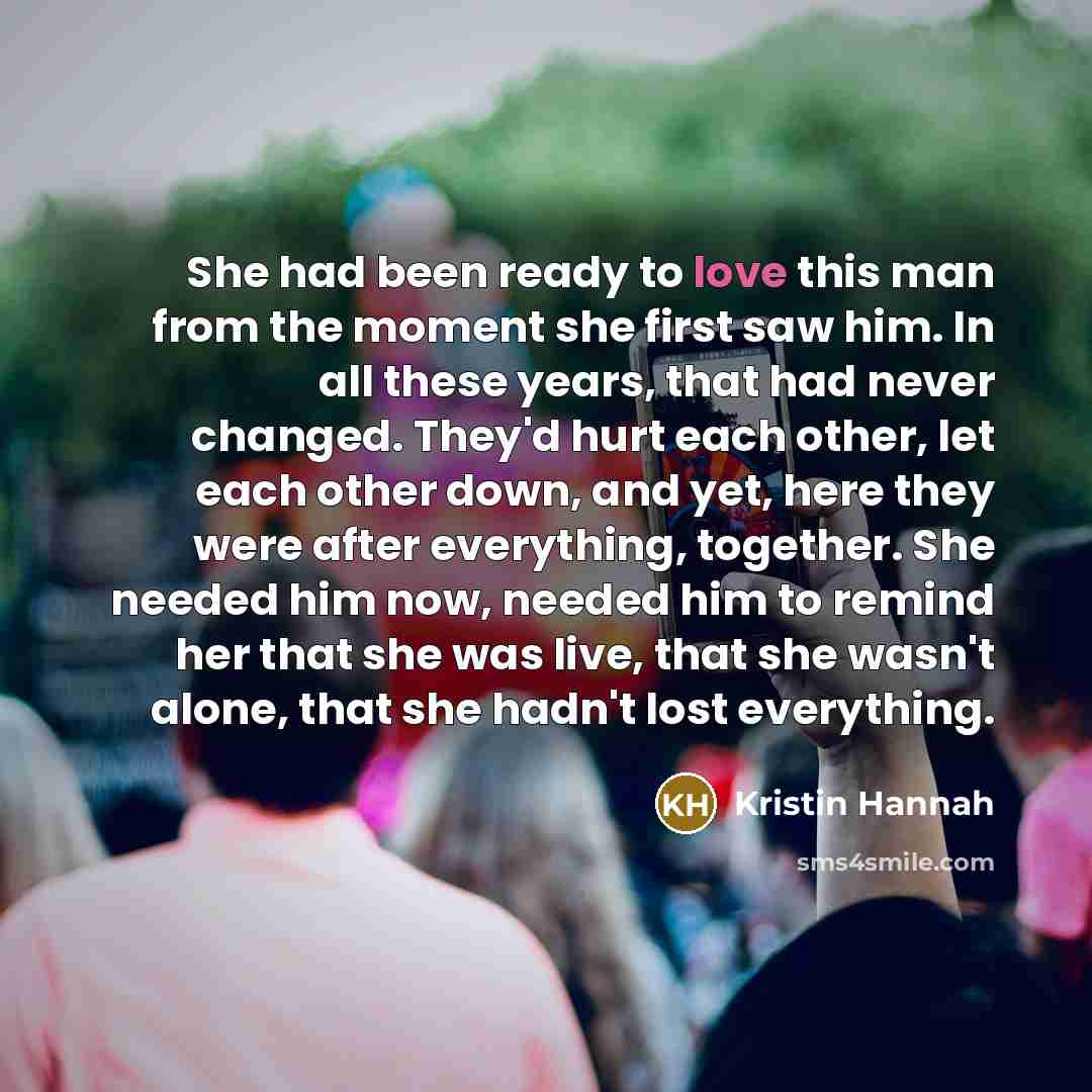 “She had been ready to love this man from the…” quote by Kristin Hannah