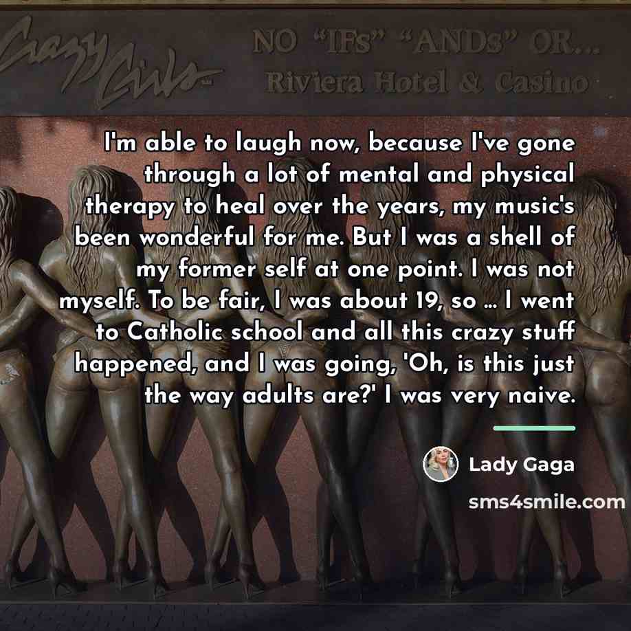 “I'm able to laugh now, because I've gone through a…” quote by Lady Gaga
