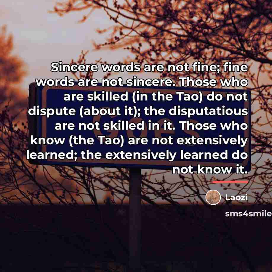 “Sincere words are not fine; fine words are not sincere.…” quote by Laozi